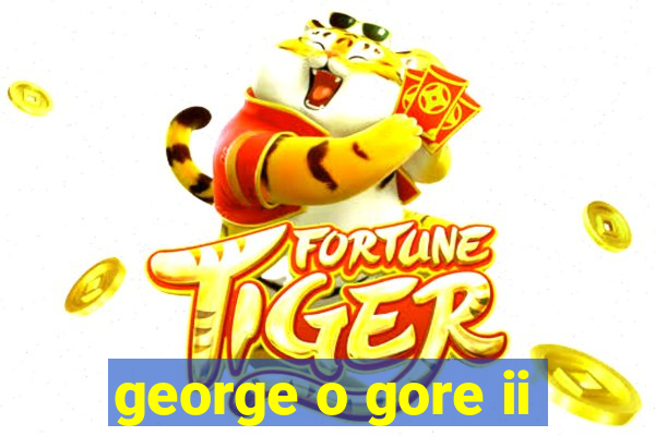 george o gore ii